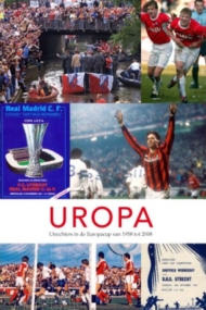 Uropa. Utrechters in de Europacup van 1958 tot 2008