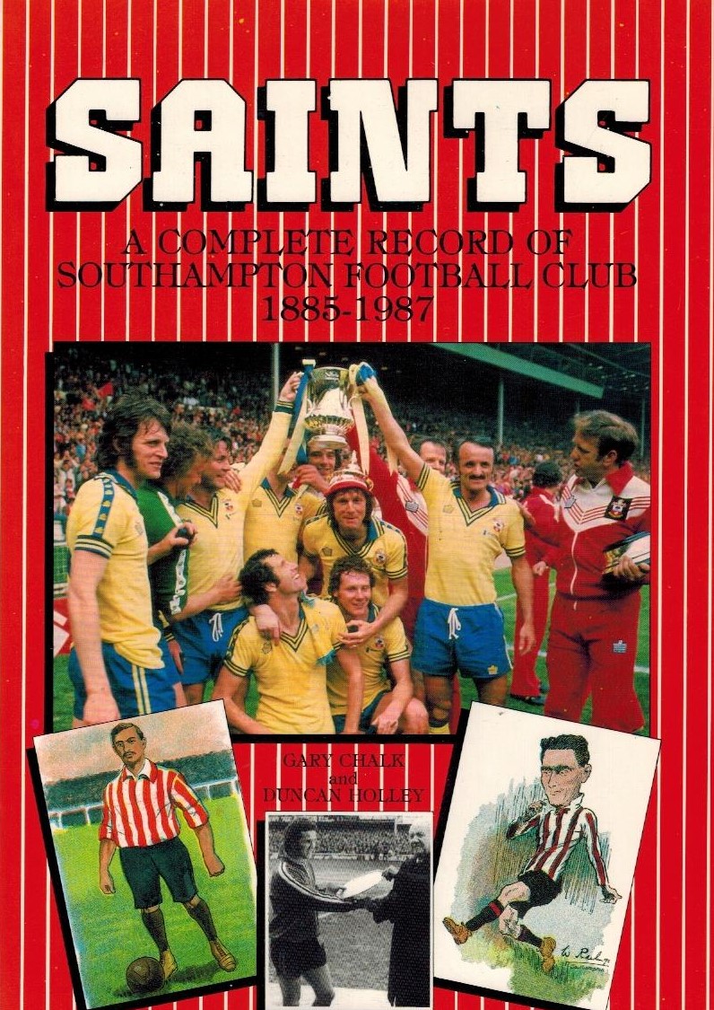 Saints - Signed by Alan Ball. A complete record of Southampton FC 1885-1987